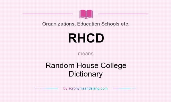 What does RHCD mean? It stands for Random House College Dictionary