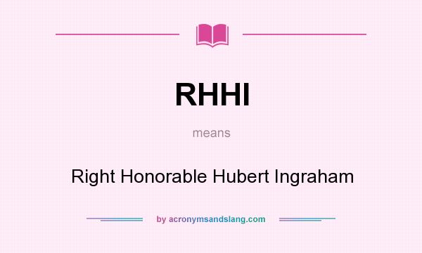 What does RHHI mean? It stands for Right Honorable Hubert Ingraham