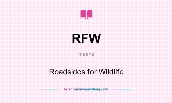 What does RFW mean? It stands for Roadsides for Wildlife