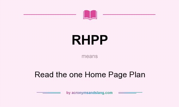 What does RHPP mean? It stands for Read the one Home Page Plan