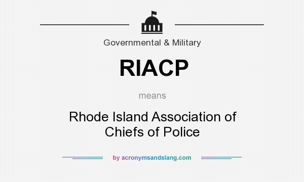 What does RIACP mean? It stands for Rhode Island Association of Chiefs of Police