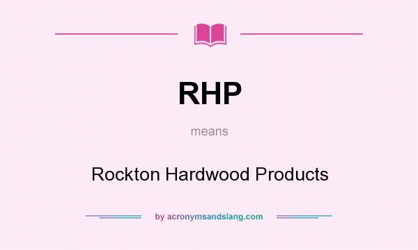 What does RHP mean? It stands for Rockton Hardwood Products
