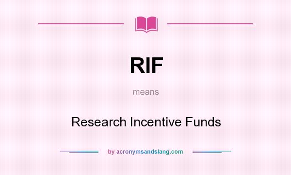What does RIF mean? It stands for Research Incentive Funds