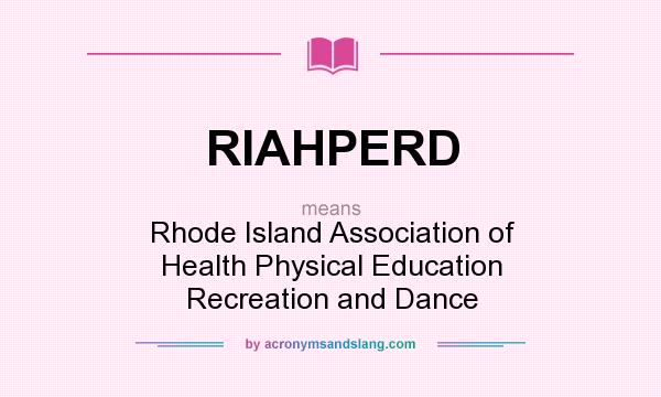 What does RIAHPERD mean? It stands for Rhode Island Association of Health Physical Education Recreation and Dance