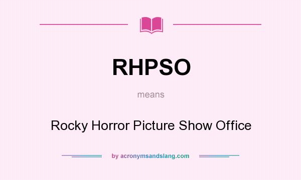 What does RHPSO mean? It stands for Rocky Horror Picture Show Office