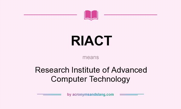 What does RIACT mean? It stands for Research Institute of Advanced Computer Technology