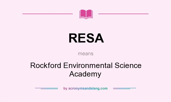 What does RESA mean? It stands for Rockford Environmental Science Academy
