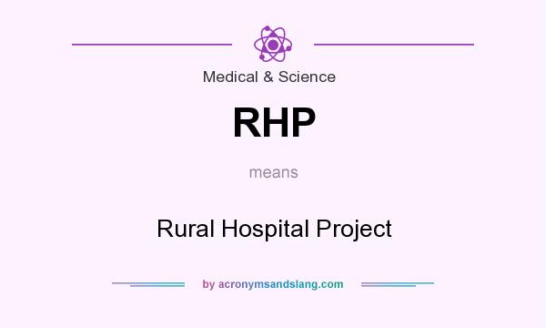 What does RHP mean? It stands for Rural Hospital Project