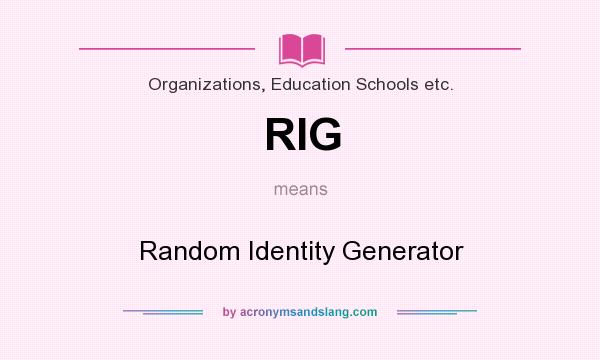 What does RIG mean? It stands for Random Identity Generator