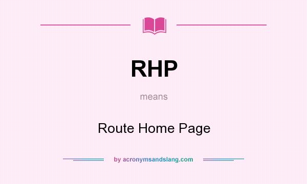 What does RHP mean? It stands for Route Home Page