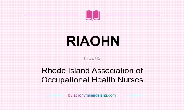 What does RIAOHN mean? It stands for Rhode Island Association of Occupational Health Nurses