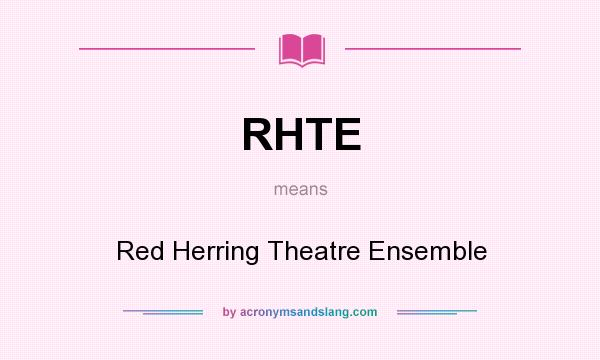 What does RHTE mean? It stands for Red Herring Theatre Ensemble