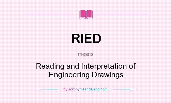 What does RIED mean? It stands for Reading and Interpretation of Engineering Drawings
