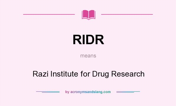 What does RIDR mean? It stands for Razi Institute for Drug Research