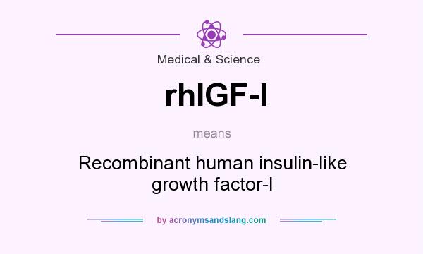 What does rhIGF-I mean? It stands for Recombinant human insulin-like growth factor-I
