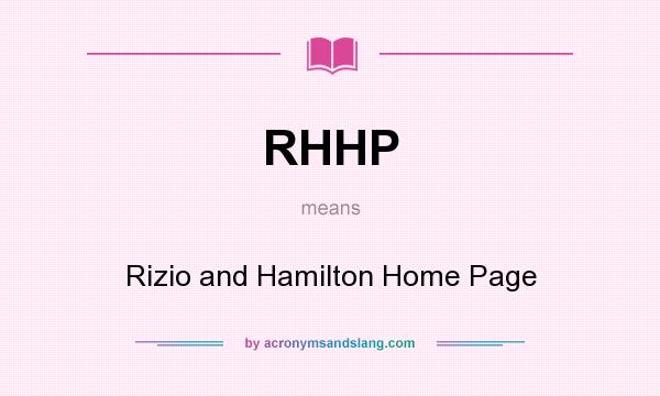 What does RHHP mean? It stands for Rizio and Hamilton Home Page