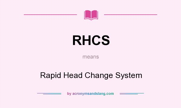 What does RHCS mean? It stands for Rapid Head Change System