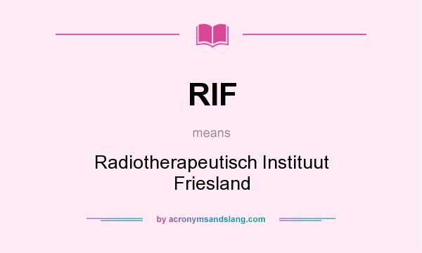 What does RIF mean? It stands for Radiotherapeutisch Instituut Friesland
