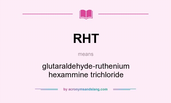 What does RHT mean? It stands for glutaraldehyde-ruthenium hexammine trichloride
