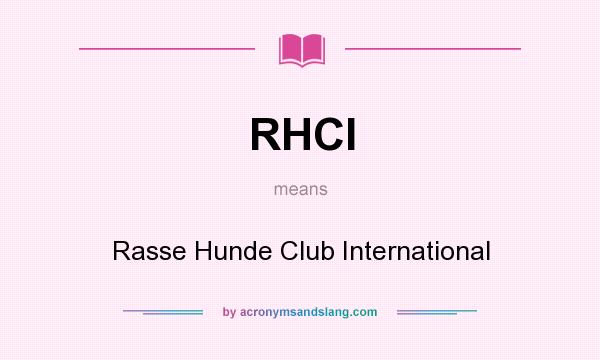 What does RHCI mean? It stands for Rasse Hunde Club International