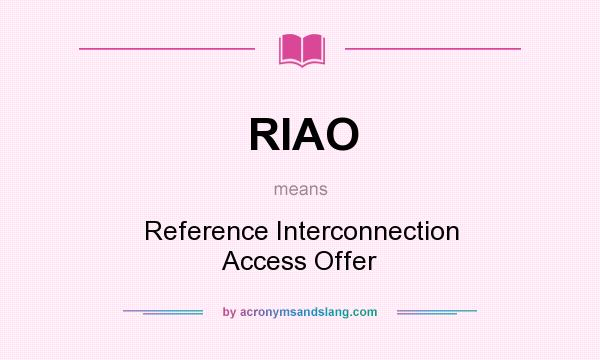 What does RIAO mean? It stands for Reference Interconnection Access Offer
