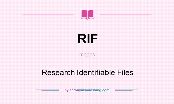 What does RIF mean? It stands for Research Identifiable Files