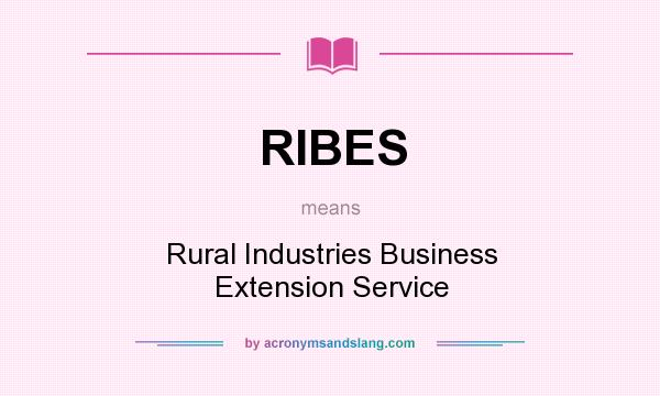 What does RIBES mean? It stands for Rural Industries Business Extension Service