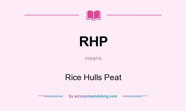 What does RHP mean? It stands for Rice Hulls Peat