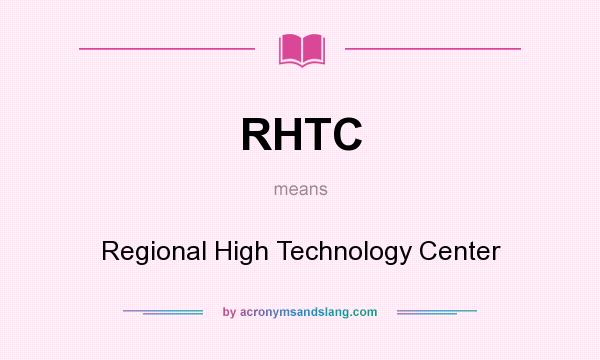 What does RHTC mean? It stands for Regional High Technology Center