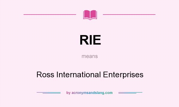 What does RIE mean? It stands for Ross International Enterprises