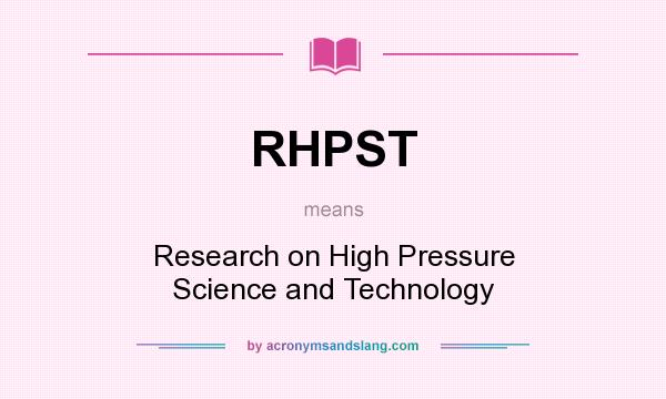 What does RHPST mean? It stands for Research on High Pressure Science and Technology