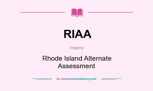 What does RIAA mean? It stands for Rhode Island Alternate Assessment