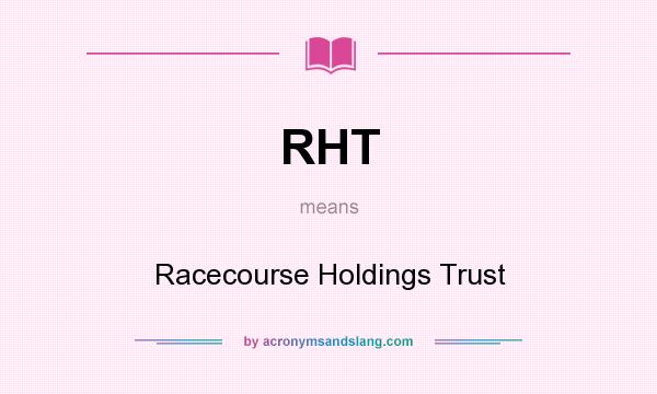 What does RHT mean? It stands for Racecourse Holdings Trust