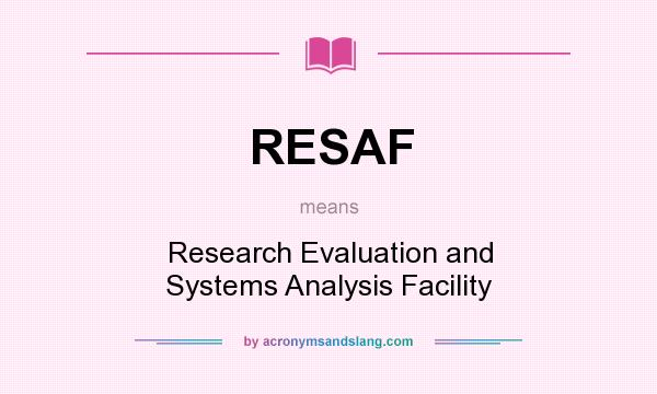 What does RESAF mean? It stands for Research Evaluation and Systems Analysis Facility