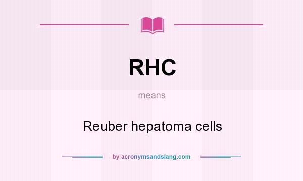 What does RHC mean? It stands for Reuber hepatoma cells