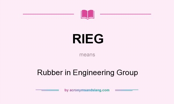 What does RIEG mean? It stands for Rubber in Engineering Group