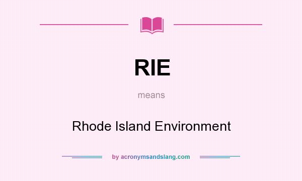 What does RIE mean? It stands for Rhode Island Environment