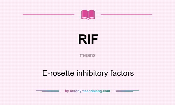 What does RIF mean? It stands for E-rosette inhibitory factors