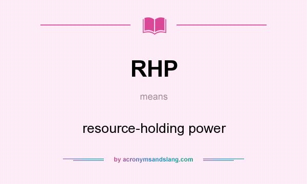 What does RHP mean? It stands for resource-holding power