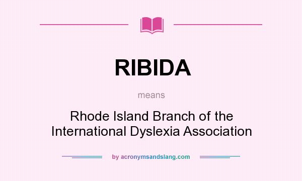 What does RIBIDA mean? It stands for Rhode Island Branch of the International Dyslexia Association