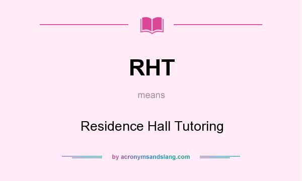 What does RHT mean? It stands for Residence Hall Tutoring