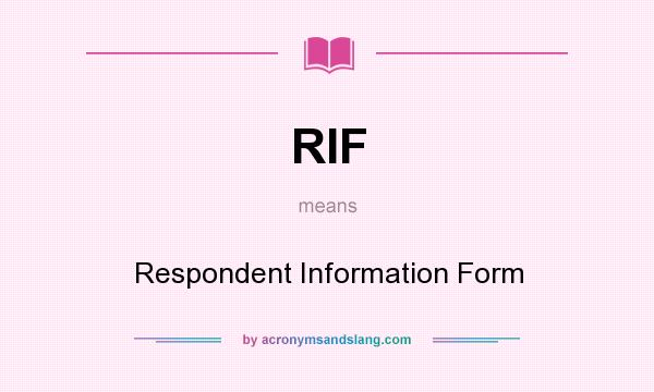 What does RIF mean? It stands for Respondent Information Form