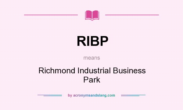 What does RIBP mean? It stands for Richmond Industrial Business Park