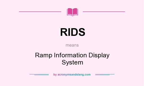 What does RIDS mean? It stands for Ramp Information Display System