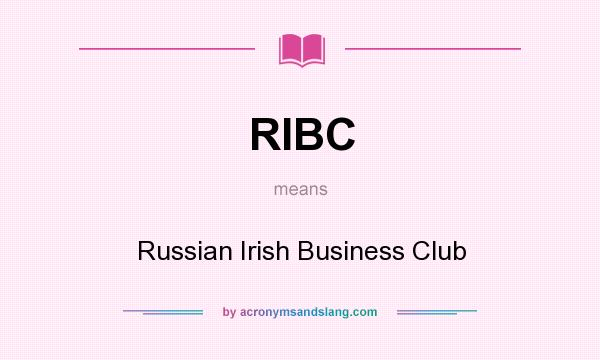 What does RIBC mean? It stands for Russian Irish Business Club