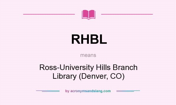 What does RHBL mean? It stands for Ross-University Hills Branch Library (Denver, CO)