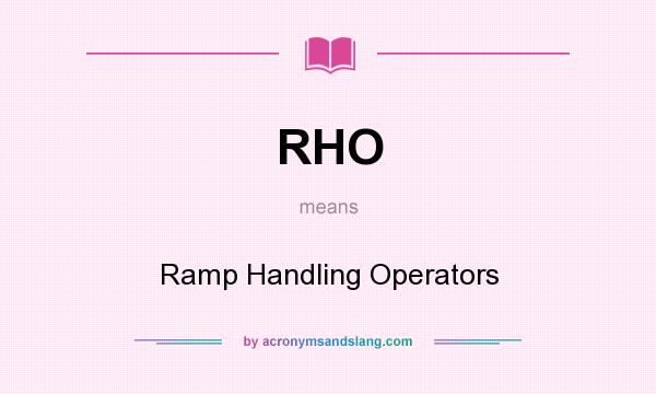 What does RHO mean? It stands for Ramp Handling Operators