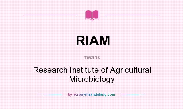 What does RIAM mean? It stands for Research Institute of Agricultural Microbiology