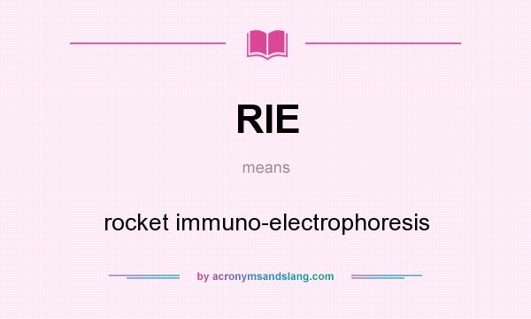 What does RIE mean? It stands for rocket immuno-electrophoresis