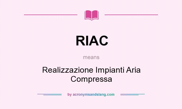 What does RIAC mean? It stands for Realizzazione Impianti Aria Compressa